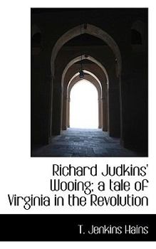 Richard Judkins' Wooing; a Tale of Virginia in the Revolution