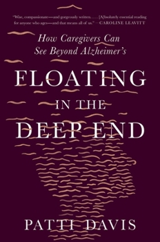 Paperback Floating in the Deep End: How Caregivers Can See Beyond Alzheimer's Book