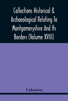 Paperback Collections Historical & Archaeological Relating To Montgomeryshire And Its Borders (Volume Xviii) Book