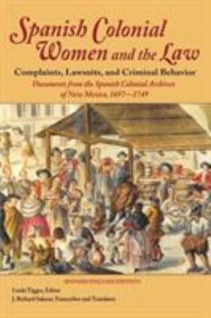 Lives of Spanish Colonial Women: Documents from the Spanish Colonial Archives of New Mexico, 1696-1750