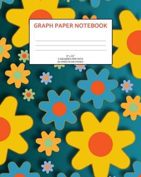 Graph Paper Notebook: Flowers; 4 squares per inch; 50 sheets/100 pages; 8" x 10"