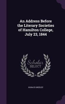Hardcover An Address Before the Literary Societies of Hamilton College, July 23, 1844 Book
