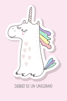 Diario di un Unicorno.: Diario personale per bambine e ragazze che amano gli Unicorni ! Illustrazioni su ogni pagina. Con  Mood tracker, Outfit Planner e pagina dei sentimenti. (Italian Edition)