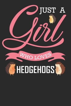 Hedgehog Journal Notebook: Just a Girl Who Loves Hedgehogs Composition Book for Hedgehogs Lovers and Breeder. Wide Ruled Blank Lined paper.  Diary, ... sheets). Gift for Birthday, Kids, boys, girls