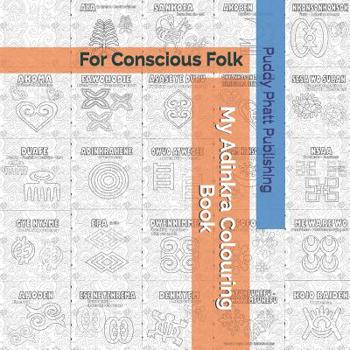 Paperback My Adinkra Colouring Book: For Conscious Folk Book