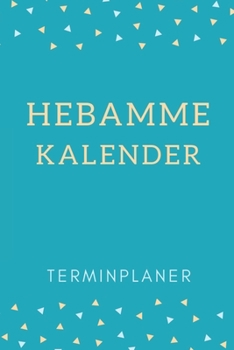 Hebamme Kalender Terminplaner: Hebamme Kalender 2020 | Terminkalender A5, Hebammen Planer & Notizbuch (German Edition)