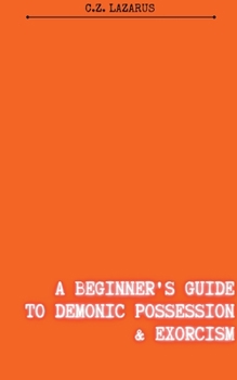 Paperback A Beginner's Guide to Demonic Possession & Exorcism Book