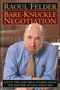 Hardcover Bare-Knuckle Negotiation: Savvy Tips and True Stories from the Master of Give-And-Take Book