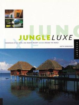 Paperback Jungle Luxe: Indigenous Style Hotel and Remote Resort Design Around the World Book