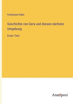 Paperback Geschichte von Gera und dessen nächster Umgebung: Erster Theil [German] Book
