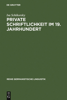 Hardcover Private Schriftlichkeit Im 19. Jahrhundert: Untersuchungen Zur Geschichte Des Alltäglichen Sprachverhaltens Kleiner Leute [German] Book