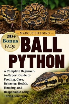 Paperback Ball Paython: A Complete Beginner-to-Expert Guide to Feeding, Care, Behavior, Health, Housing, and Responsible Long-Term Ownership Book
