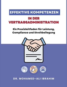 Effektive Kompetenzen in der Vertragsadministration: Ein Praxisleitfaden für Leistung, Compliance und Streitbeilegung (German Edition)