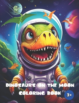 Paperback Dinosaurs on the Moon Coloring Book: Dinosaurs in Space: A Lunar Coloring Adventure Book
