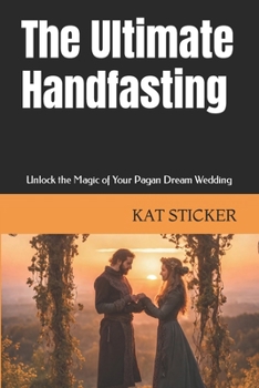 Paperback The Ultimate Handfasting: Unlock the Magic of Your Pagan Dream Wedding Book
