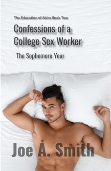 Confessions of a College Sex Worker—The Sophomore Year: The Education of Akira Book Two
