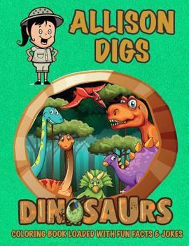 Paperback Allison Digs Dinosaurs Coloring Book Loaded With Fun Facts & Jokes Book