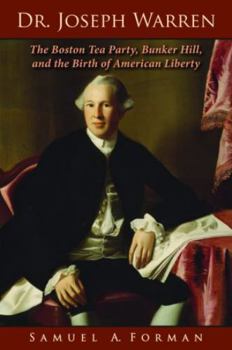 Hardcover Dr. Joseph Warren: The Boston Tea Party, Bunker Hill, and the Birth of American Liberty Book