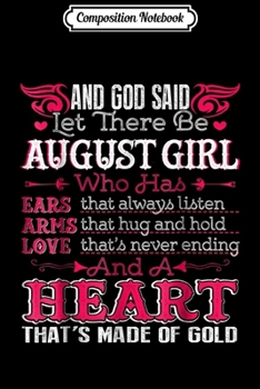 Composition Notebook: Let There Be August Girl And A Heart That's Made Of Gold Journal/Notebook Blank Lined Ruled 6x9 100 Pages