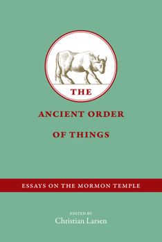 Paperback The Ancient Order of Things: Essays on the Mormon Temple Book