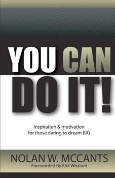 Paperback You Can Do It!: Inspiration and Motivation for Those Daring to Dream Big Book