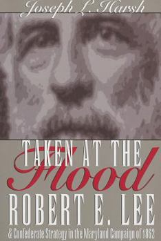 Paperback Taken at the Flood: Robert E. Lee and Confederate Strategy in the Maryland Campaign of 1862 Book