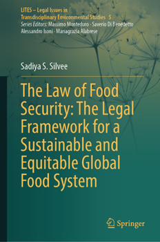 The Law of Food Security: The Legal Framework for a Sustainable and Equitable Global Food System (LITES - Legal Issues in Transdisciplinary Environmental Studies, 5)