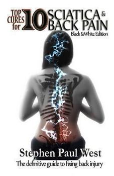Paperback Top Ten Cures for Sciatica and Back Pain: B/W EDITION: The definitive guide to fixing back injury Book