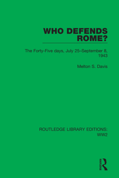 Who Defends Rome?: The Forty Five Days, July 25 September 8, 1943