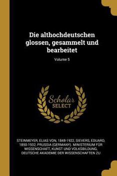 Paperback Die althochdeutschen glossen, gesammelt und bearbeitet; Volume 5 [German] Book