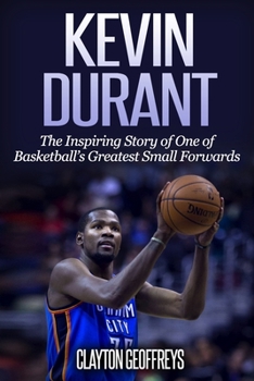 Paperback Kevin Durant: The Inspiring Story of One of Basketball's Greatest Small Forwards Book