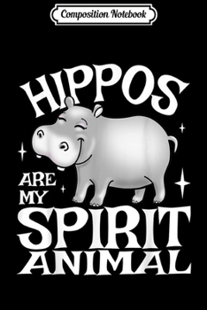 Composition Notebook: Hippos are My Spirit Animal Cute and Funny for Hippo Lovers  Journal/Notebook Blank Lined Ruled 6x9 100 Pages