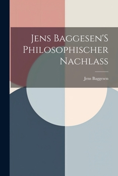 Paperback Jens Baggesen'S Philosophischer Nachlass [German] Book