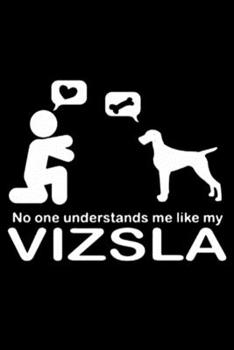 Paperback No One Understands Me Like My Vizsla Dogs: Blank Lined Notebook Journal for Work, School, Office - 6x9 110 page Book