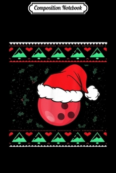 Composition Notebook: Funny Christmas Ugly Christmas Bowling Men Women Gift  Journal/Notebook Blank Lined Ruled 6x9 100 Pages