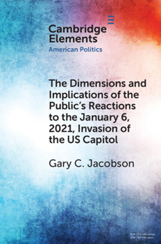 Paperback The Dimensions and Implications of the Public's Reactions to the January 6, 2021, Invasion of the U.S. Capitol Book