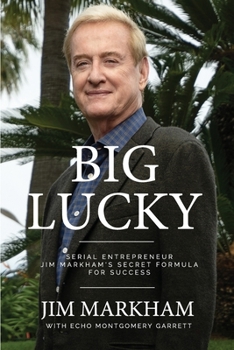 Paperback Big Lucky: Serial Entrepreneur Jim Markham's Secret Formula for Success Book