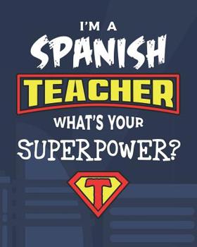 Paperback I'm A Spanish Teacher What's Your Superpower?: Lesson Planner and Appreciation Gift for Superhero Language Teachers Book