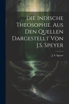 Paperback Die indische Theosophie. Aus den Quellen dargestellt von J.S. Speyer [German] Book