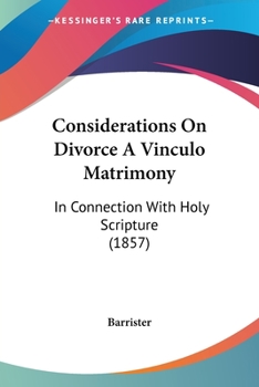 Paperback Considerations On Divorce A Vinculo Matrimony: In Connection With Holy Scripture (1857) Book