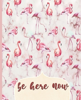 Paperback Be Here Now: College Ruled Notebook, Lined Writing Journal, Notebook for Journaling, School and Work, Pink Flamingo Cover, 100 Page Book