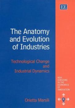 Hardcover The Anatomy and Evolution of Industries: Technological Change and Industrial Dynamics Book