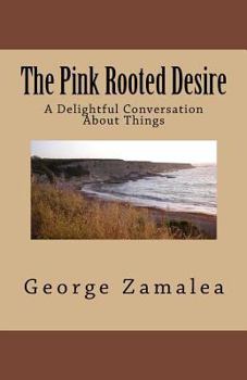 Paperback The Pink Rooted Desire: A Delightful Conversation About Things Book
