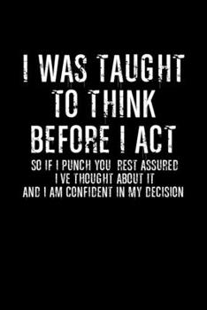 I was taught to think before I act so if punch you, rest assured I've through about it and am confident in my decision: Food Journal | Track your ... Items Serving Cals Sugar Protein Fiber Carbs