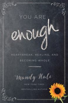 Hardcover You Are Enough: Heartbreak, Healing, and Becoming Whole Book