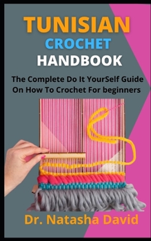 Paperback Tunisian Crochet Handbook: The Complete Do It Yourself Guide On How To Crochet For Beginners Book