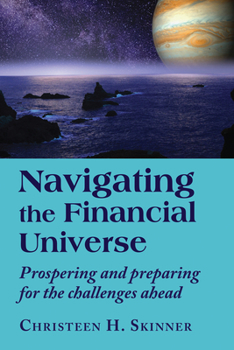 Paperback Navigating the Financial Universe: Prospering and Preparing for the Challenges Ahead Book