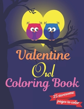 Paperback Valentine Owl Coloring Book: A Very Cute owl Coloring Book for valentines day. this book on love & love inspiration and Valentine's Day Coloring Bo Book