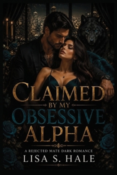 Paperback Claimed by My Obsessive Alpha: A Rejected Mate Dark Romance Book