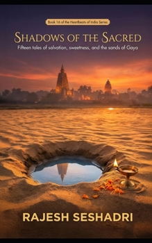 Shadows of the Sacred: 15 Tales of Salvation, Sweetness, and the Sands of Gaya. (Heartbeats of India)